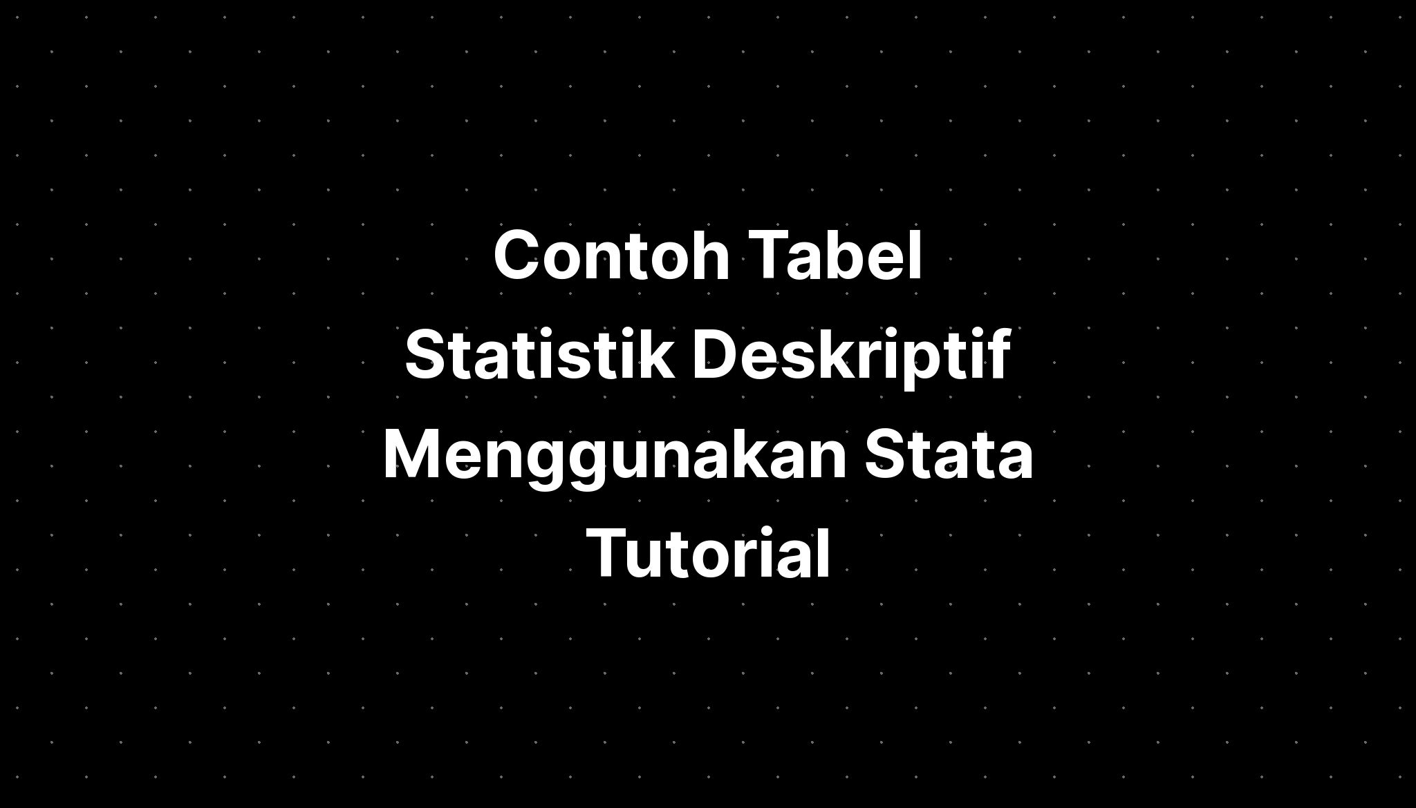 Contoh Tabel Statistik Deskriptif Menggunakan Stata Tutorial - IMAGESEE